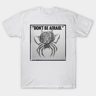 Creature quote- "Don´t be afraid." T-Shirt